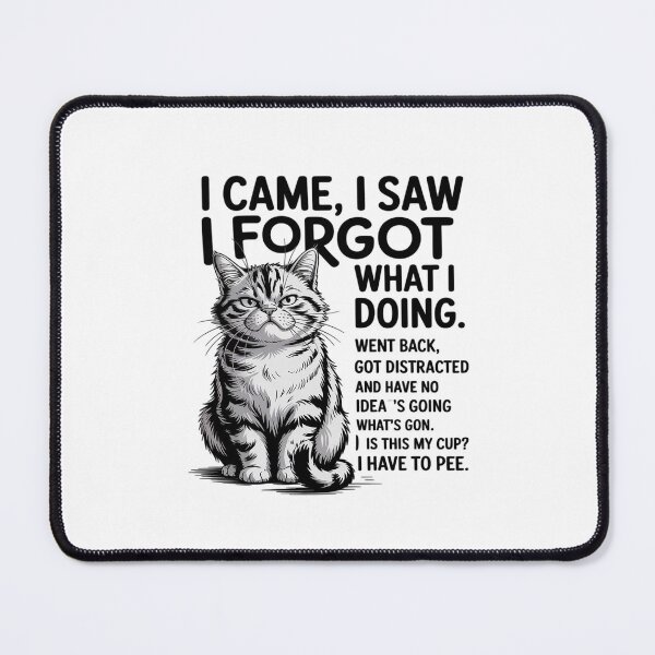 Item preview, Cat - I Came I Saw I Forgot What I was Doing designed and sold by BiellaSar.