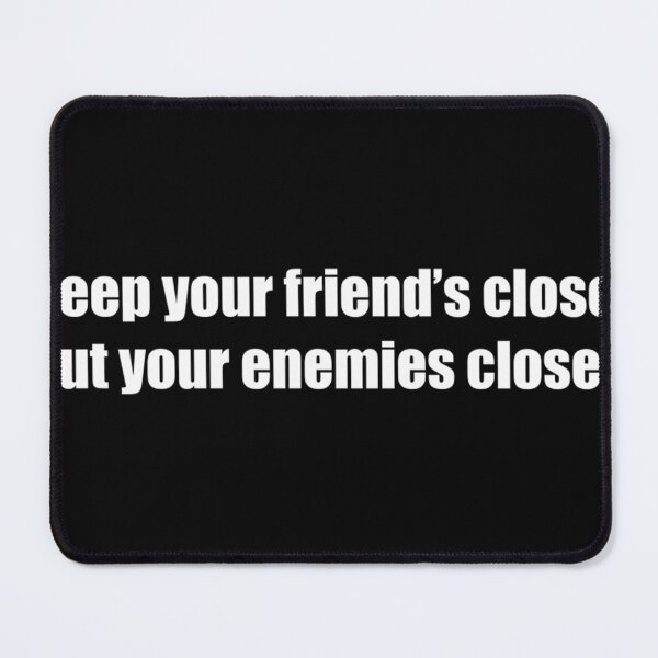 Item preview,  Keep Your Friends Close But Your Enemies Closer designed and sold by GabrielJean.