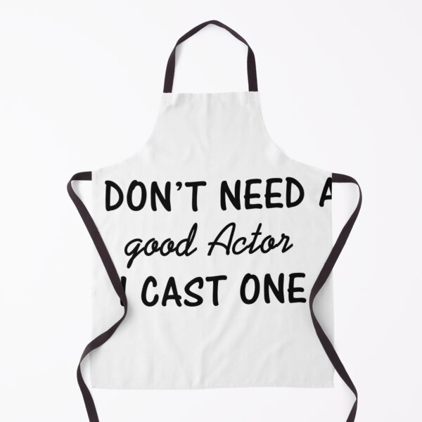 Item preview, I Don'T Need A Good Actor I Cast One designed and sold by CharlotteBrun.
