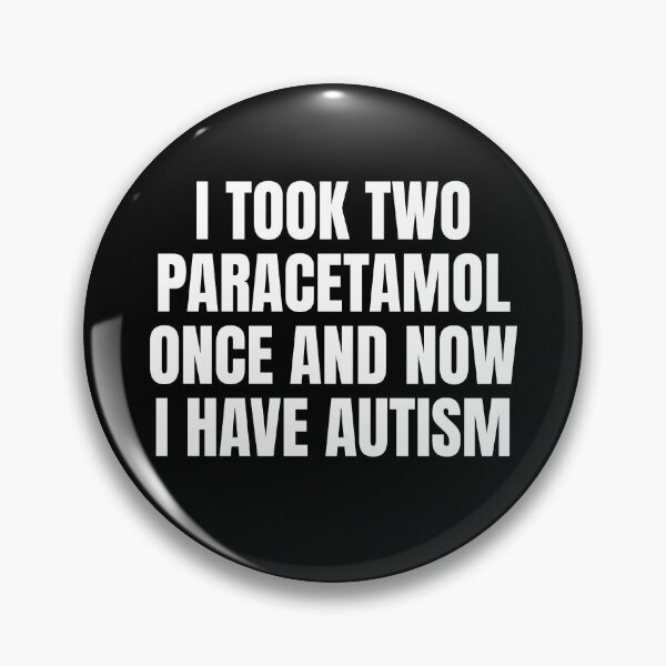 Item preview, I Took Two Paracatemol Once and Now I Have Autism designed and sold by fusedtees.