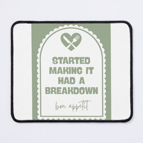Item preview, Started making it had a breakdown bon appetit designed and sold by Dondonmart.
