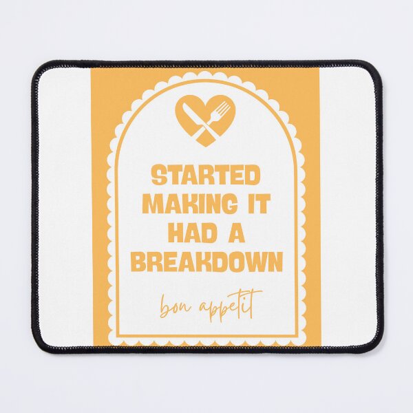Item preview, Started making it had a breakdown bon appetit designed and sold by Dondonmart.