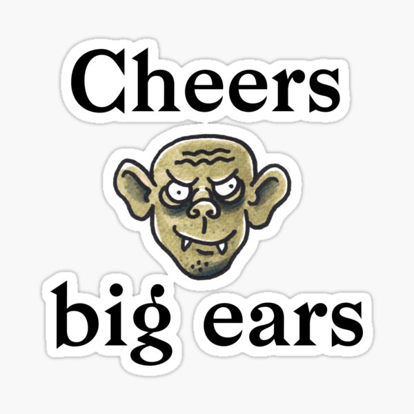"Cheers big ears" Sticker by fourhands Redbubble