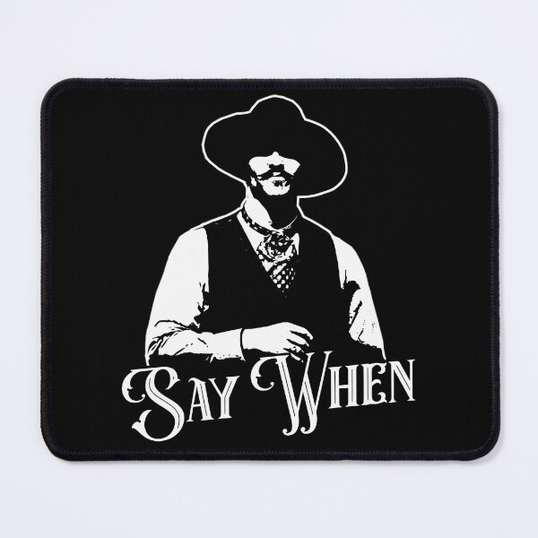 Item preview, Say When Doc Holliday Meme designed and sold by Patu-san.
