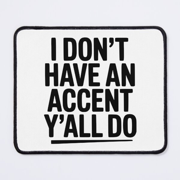 Item preview, I Don’t Have an Accent Y’all Do designed and sold by Frank Ring.