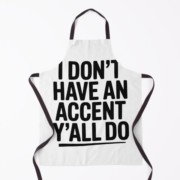 Item preview, I Don’t Have an Accent Y’all Do designed and sold by Frank Ring.