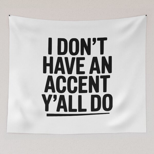 Item preview, I Don’t Have an Accent Y’all Do designed and sold by Frank Ring.