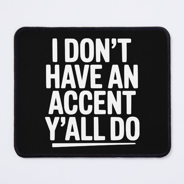 Item preview, I Don’t Have an Accent Y’all Do designed and sold by Frank Ring.
