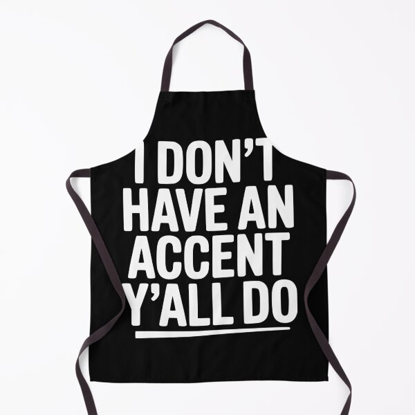 Item preview, I Don’t Have an Accent Y’all Do designed and sold by Frank Ring.