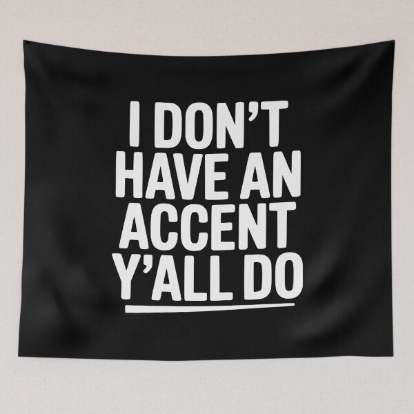 Item preview, I Don’t Have an Accent Y’all Do designed and sold by Frank Ring.