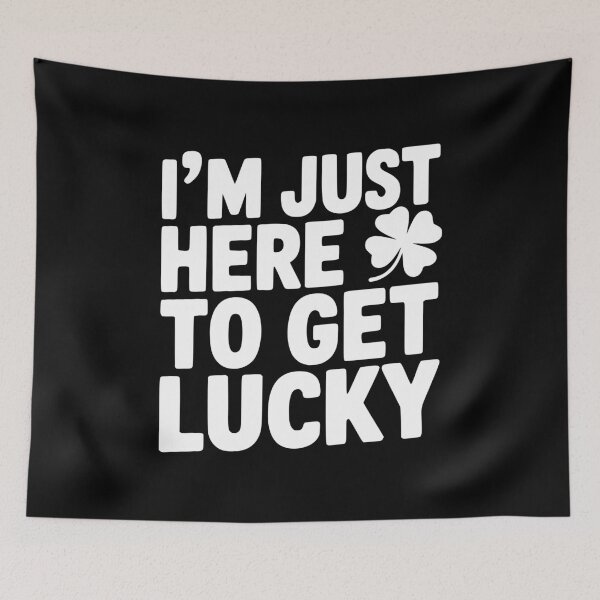 Item preview, I’m Just Here To Get Lucky designed and sold by Frank Ring.