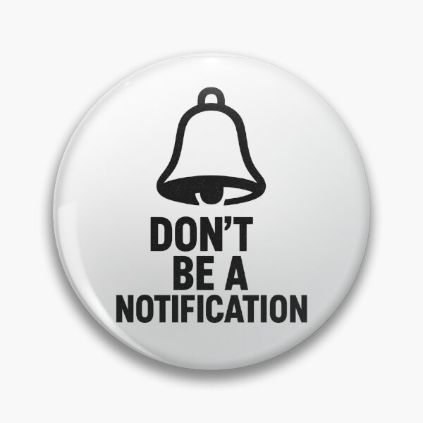 Item preview, Don’t Be a Notification – Funny Anti-Social Digital Detox Quote Design designed and sold by Dragonfly-10.
