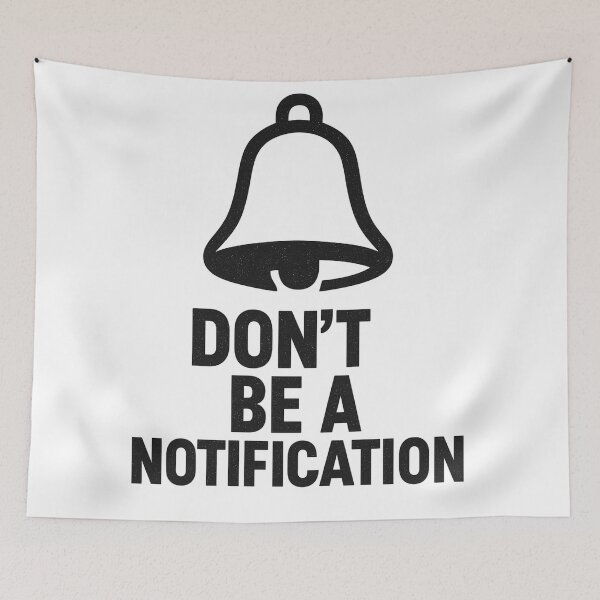 Item preview, Don’t Be a Notification – Funny Anti-Social Digital Detox Quote Design designed and sold by Dragonfly-10.
