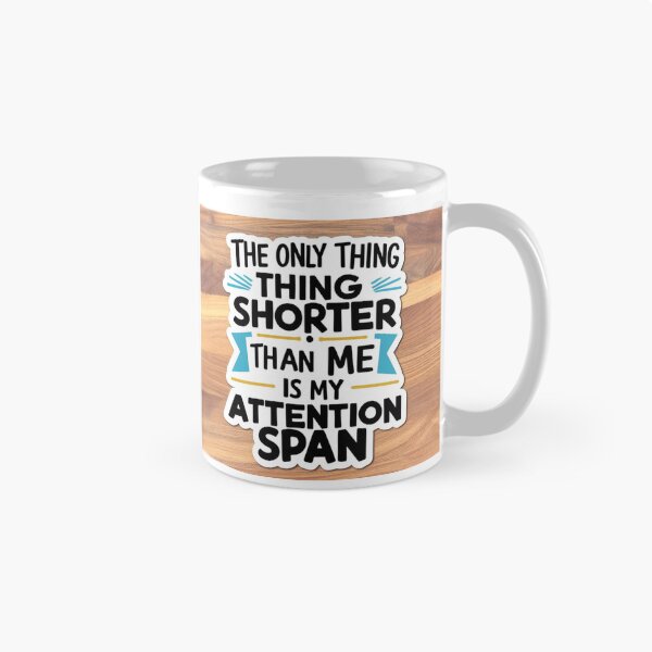 Item preview, The only thing shorter than me is my attention span  designed and sold by CaliforniaDi.