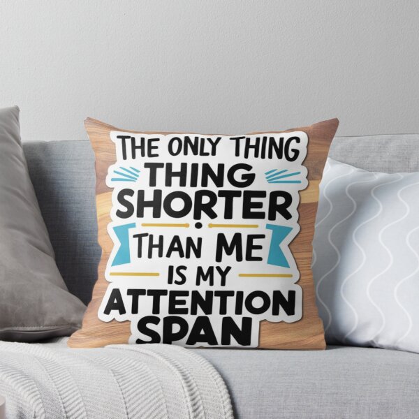 Item preview, The only thing shorter than me is my attention span  designed and sold by CaliforniaDi.
