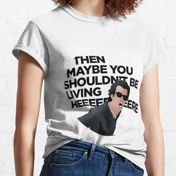 Taffin - "Then Maybe You Shouldn't Be Living Here" Classic T-Shirt