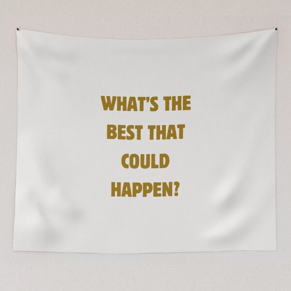 Item preview, What’s the best that could happen? designed and sold by wallflowershop.