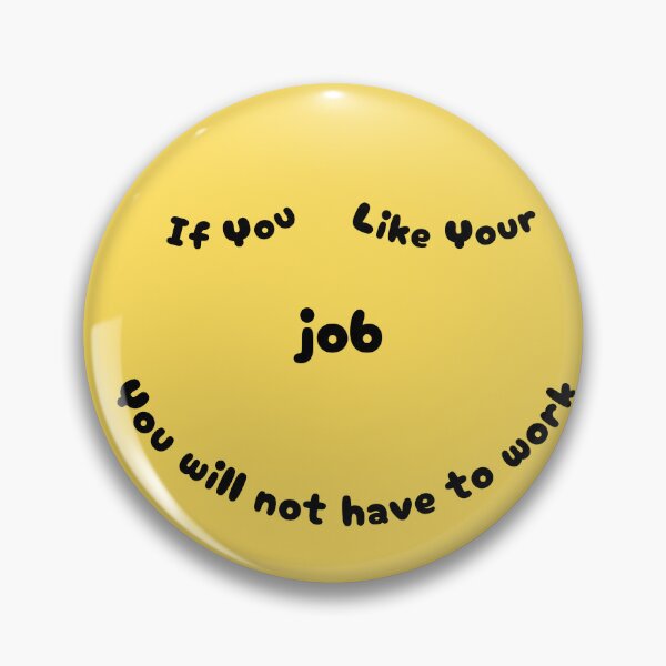 Item preview, If You Like Your Job You will not have to work designed and sold by PatiCreate.