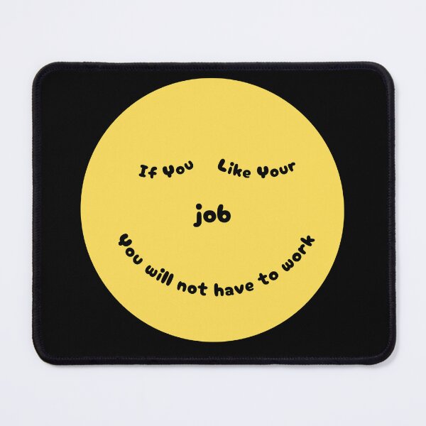 Item preview, If You Like Your Job You will not have to work designed and sold by PatiCreate.