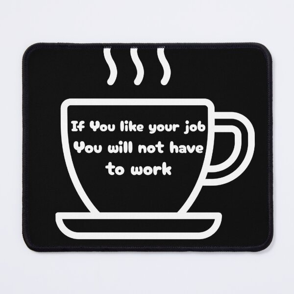 Item preview, If You Like Your Job You will not have to work black coffee designed and sold by PatiCreate.