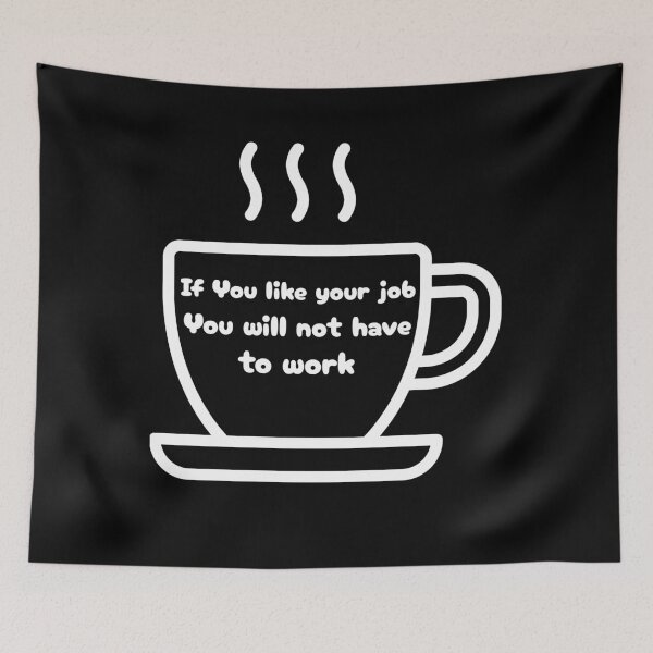 Item preview, If You Like Your Job You will not have to work black coffee designed and sold by PatiCreate.