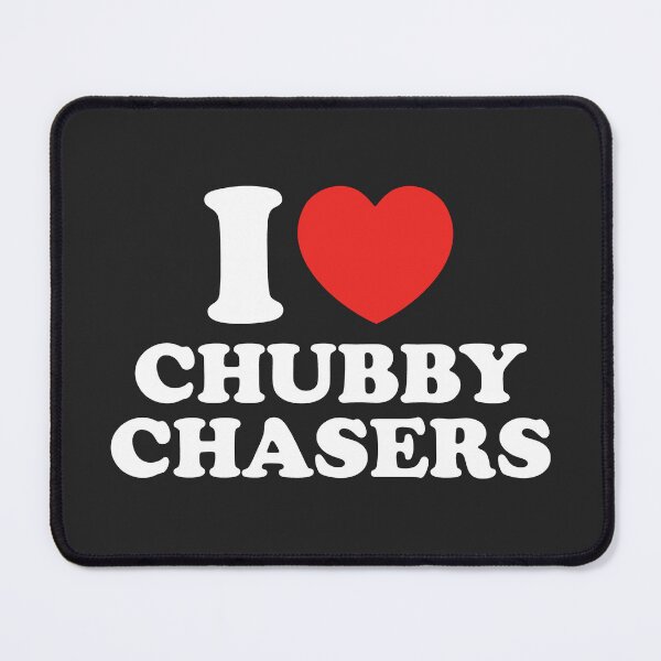 Item preview, I Love Chubby Chasers designed and sold by shitpostee.