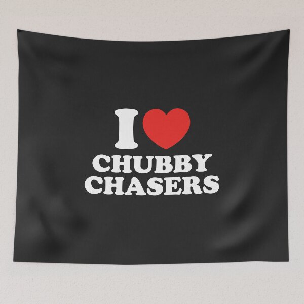 Item preview, I Love Chubby Chasers designed and sold by shitpostee.