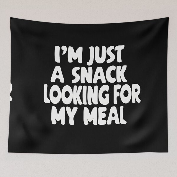 Item preview, Im Just a Snack Looking For My Meal designed and sold by ART ATTACK ZONE.