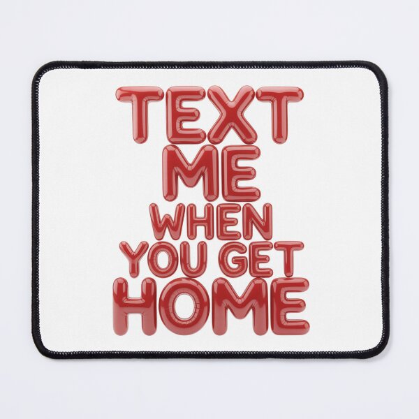 Item preview, Text Me When You Get Home  red bubble letters designed and sold by ketkacreations.