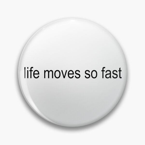 Item preview, life moves so fast designed and sold by brizzle321d.