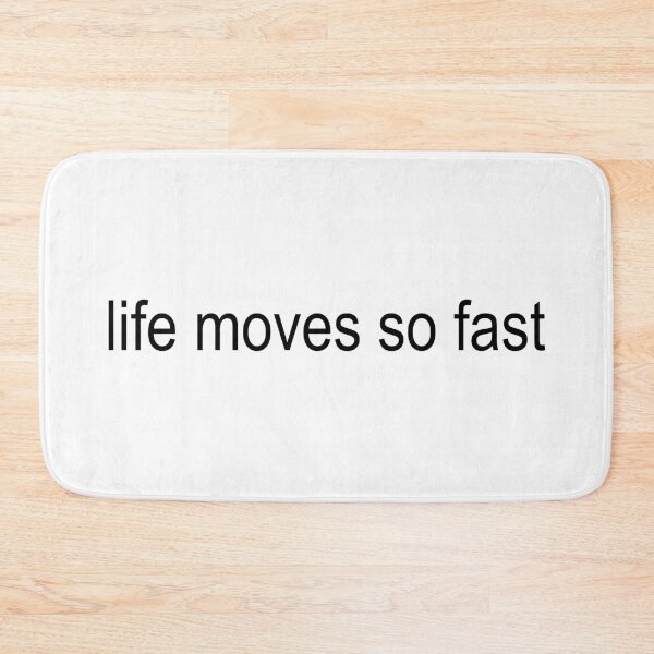 Item preview, life moves so fast designed and sold by brizzle321d.