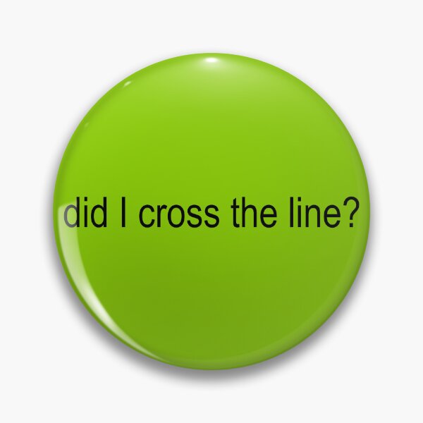 Item preview, did I cross the line? designed and sold by brizzle321d.