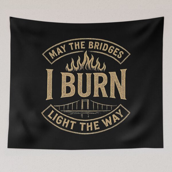 Item preview, May the Bridges I Burn Light the Way Quote with Flames Art designed and sold by zptees.