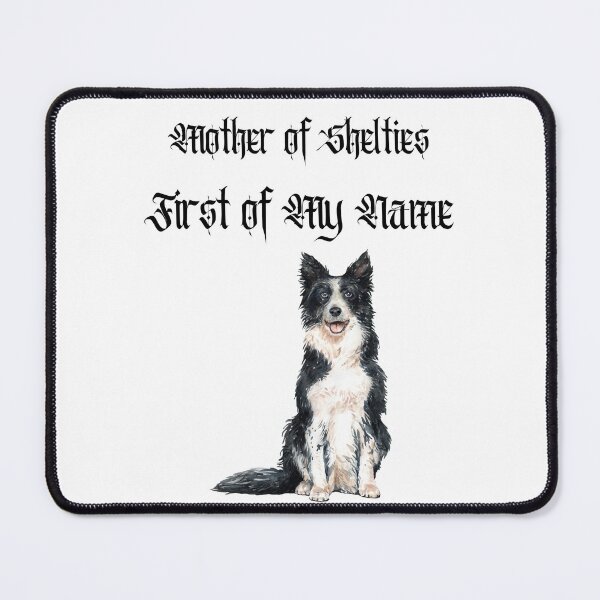 Item preview, Mother of Shelties, First of My Name designed and sold by Foxy Candy.