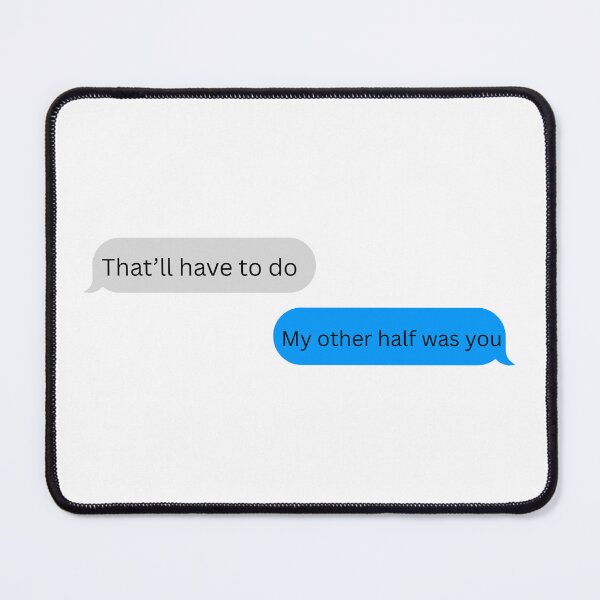 Item preview, That’ll Have to Do My Other Half Was You Text Message designed and sold by InfiniteSticker.