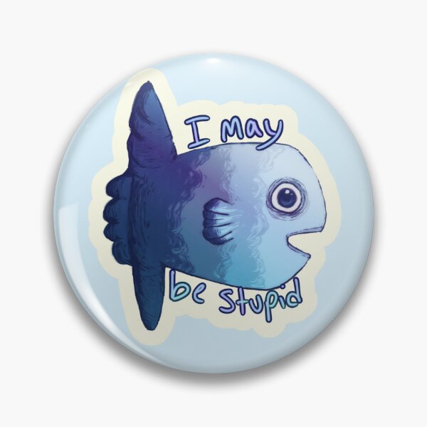 Item preview, I May Be Stupid- Sunfish designed and sold by FilzyHans.