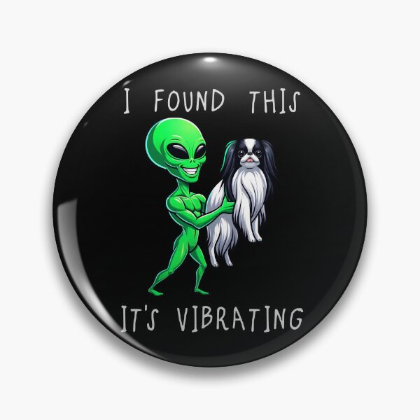 Item preview, Funny Japanese Chin Alien I Found This Its Vibrating Mom Dad Kids designed and sold by rafaeltto.