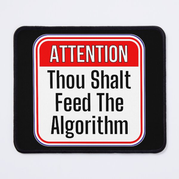 Item preview, ATTENTION: Thou Shalt Feed The Algorithm - funny warning signs designed and sold by DesignsFromTW-S.
