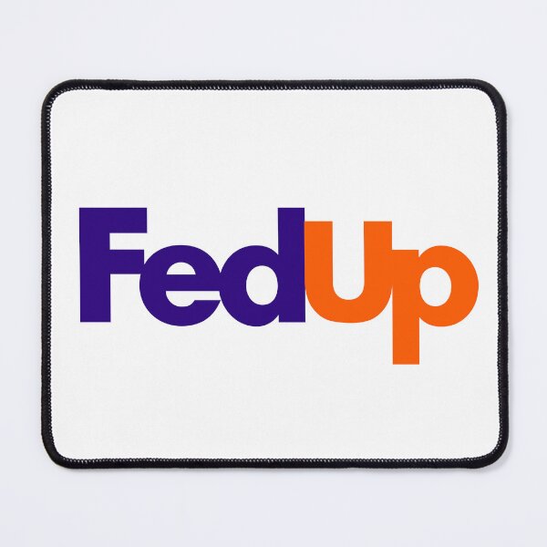 Item preview, Fed Up – Shipping Parody Design- Fed Up based on a certain shipping company designed and sold by PIXEL POP DESIGNS - Beyond the Norm!.