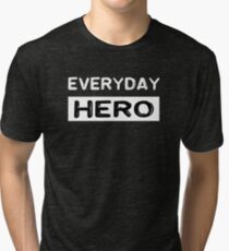 Everyday hero, saying, gift idea Tri-blend T-Shirt