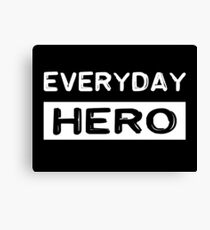 Everyday hero, saying, gift idea Canvas Print
