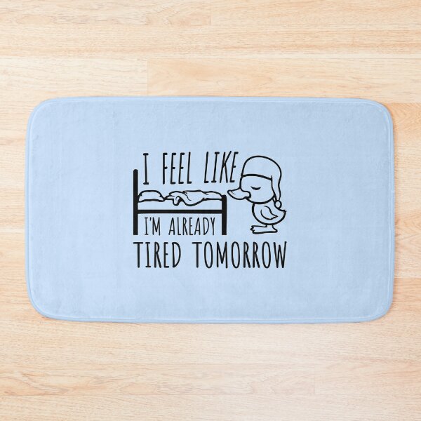 Item preview, Duck I feel like I'm already tired tomorrow Bed designed and sold by shirt-o-mat.
