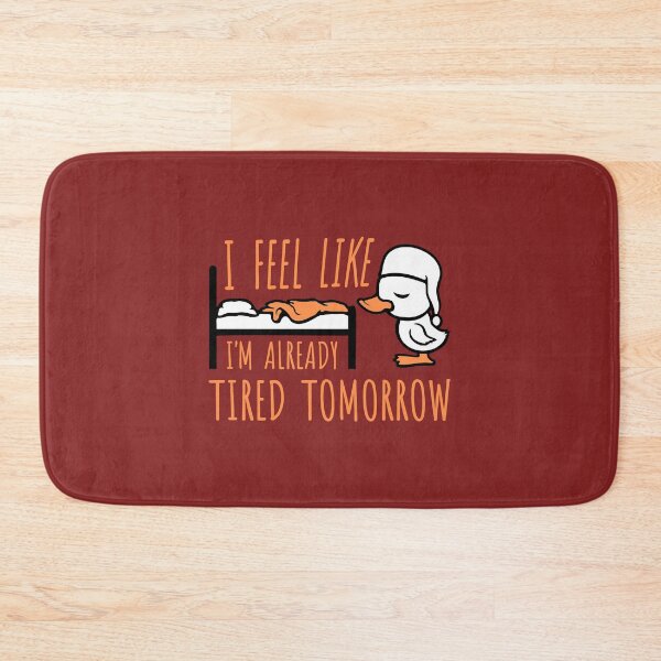 Item preview, Duck I feel like I'm already tired tomorrow Bed designed and sold by shirt-o-mat.