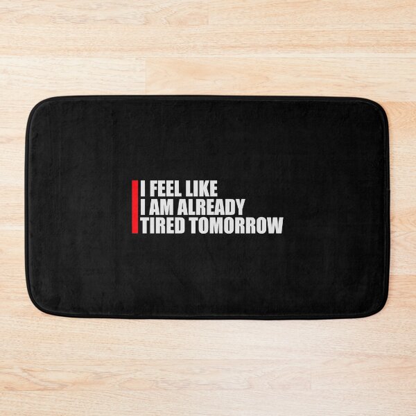 Item preview, I feel like I'm already tired tomorrow Quote designed and sold by shirt-o-mat.