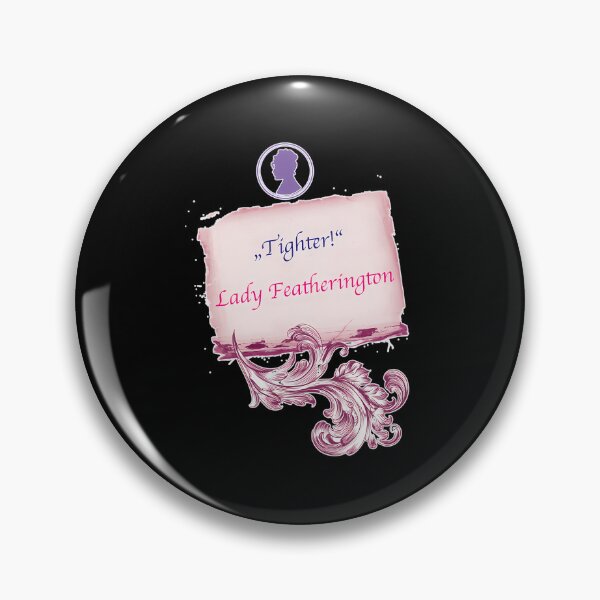 Item preview,  Tighter Lady Featherington Quote designed and sold by OsmoSiltonen.