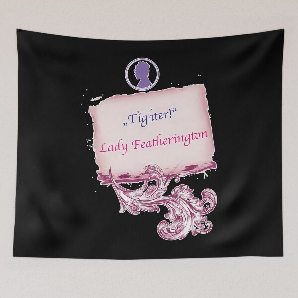 Item preview,  Tighter Lady Featherington Quote designed and sold by OsmoSiltonen.