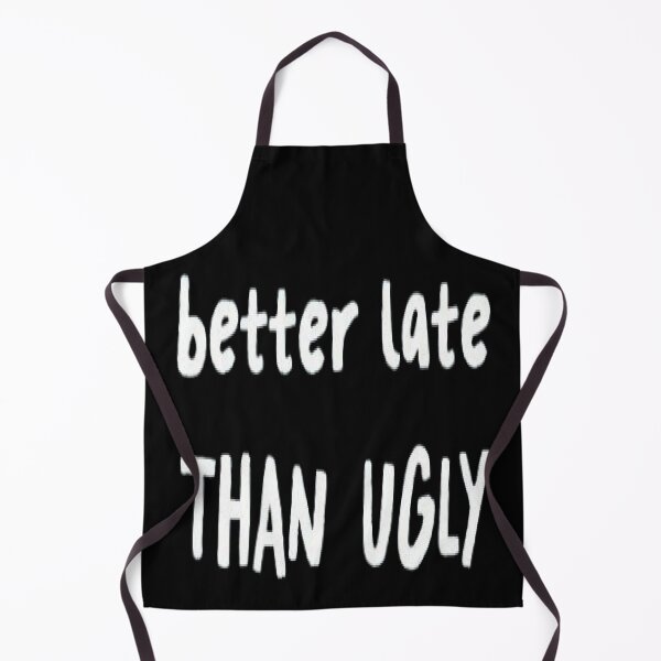 Item preview, Better late than ugly designed and sold by FUNOFTHEQUOTES.