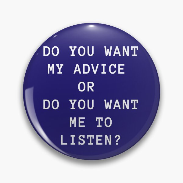 Item preview, Do you want my advice or do you want me to listen? designed and sold by Andykinoz.