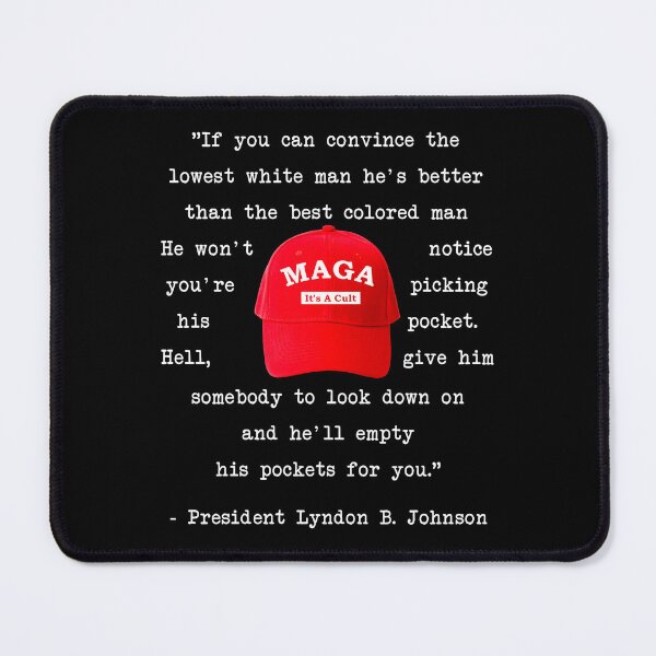 Item preview, President LBJ Famous Quote Lowest White Man Maga designed and sold by ProtestDonald.