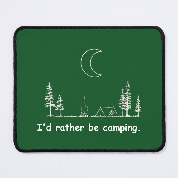 Item preview, I'd rather be camping designed and sold by OnaleeNicklinArt.